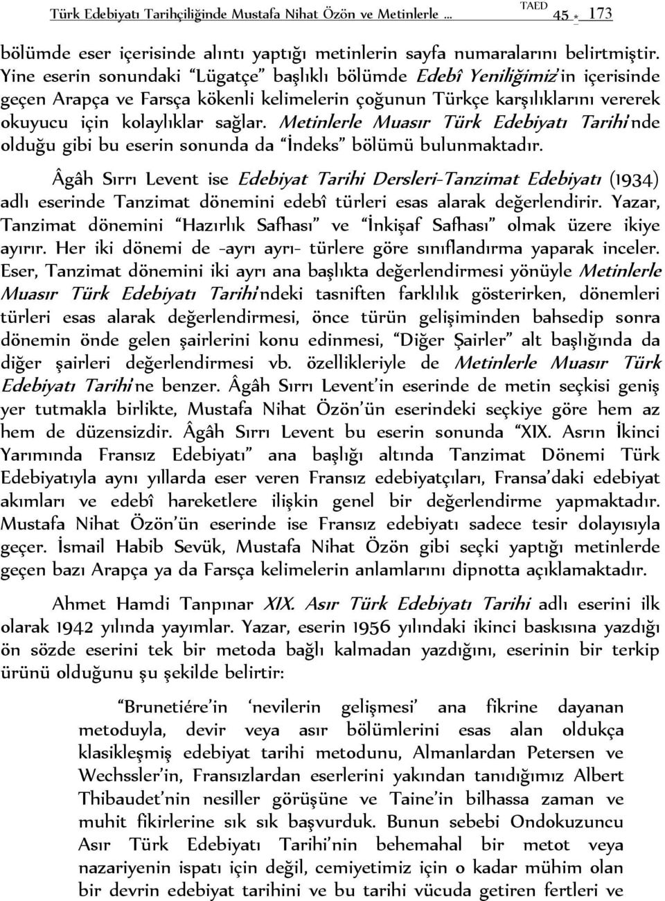 Metinlerle Muasır Türk Edebiyatı Tarihi nde olduğu gibi bu eserin sonunda da İndeks bölümü bulunmaktadır.