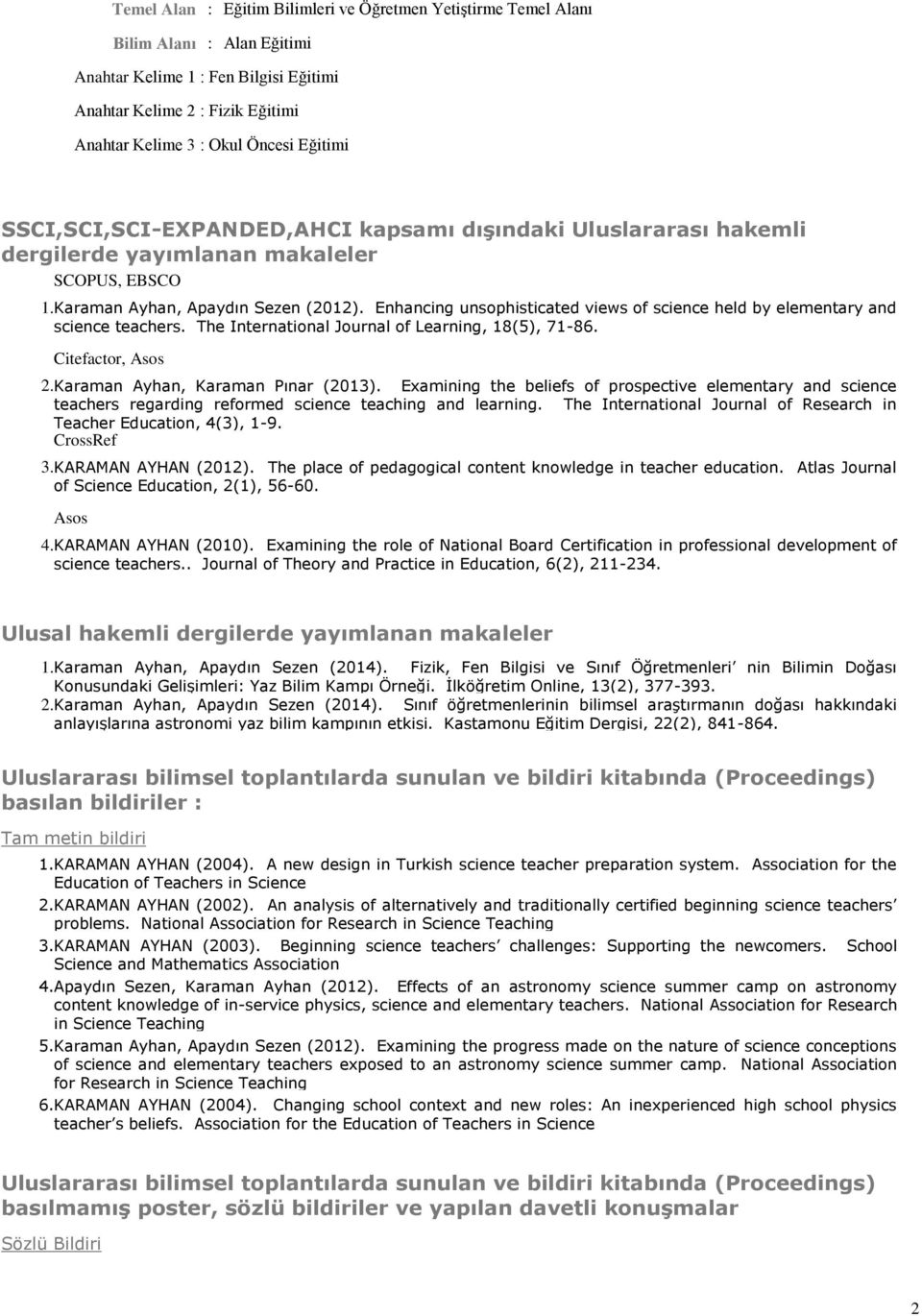 Enhancing unsophisticated views of science held by elementary and science teachers. The International Journal of Learning, 18(5), 71-86. Citefactor, Asos 2. Karaman Ayhan, Karaman Pınar (2013).