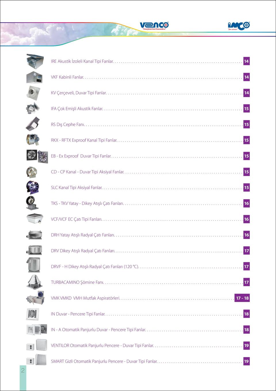 ...6 VCF/VCF EC Çatı Tipi Fanları.... 6 DRH Yatay Atışlı Radyal Çatı Fanları.... 6 DRV Dikey Atışlı Radyal Çatı Fanları.... 7 DRVF - H Dikey Atışlı Radyal Çatı Fanları (0 C).