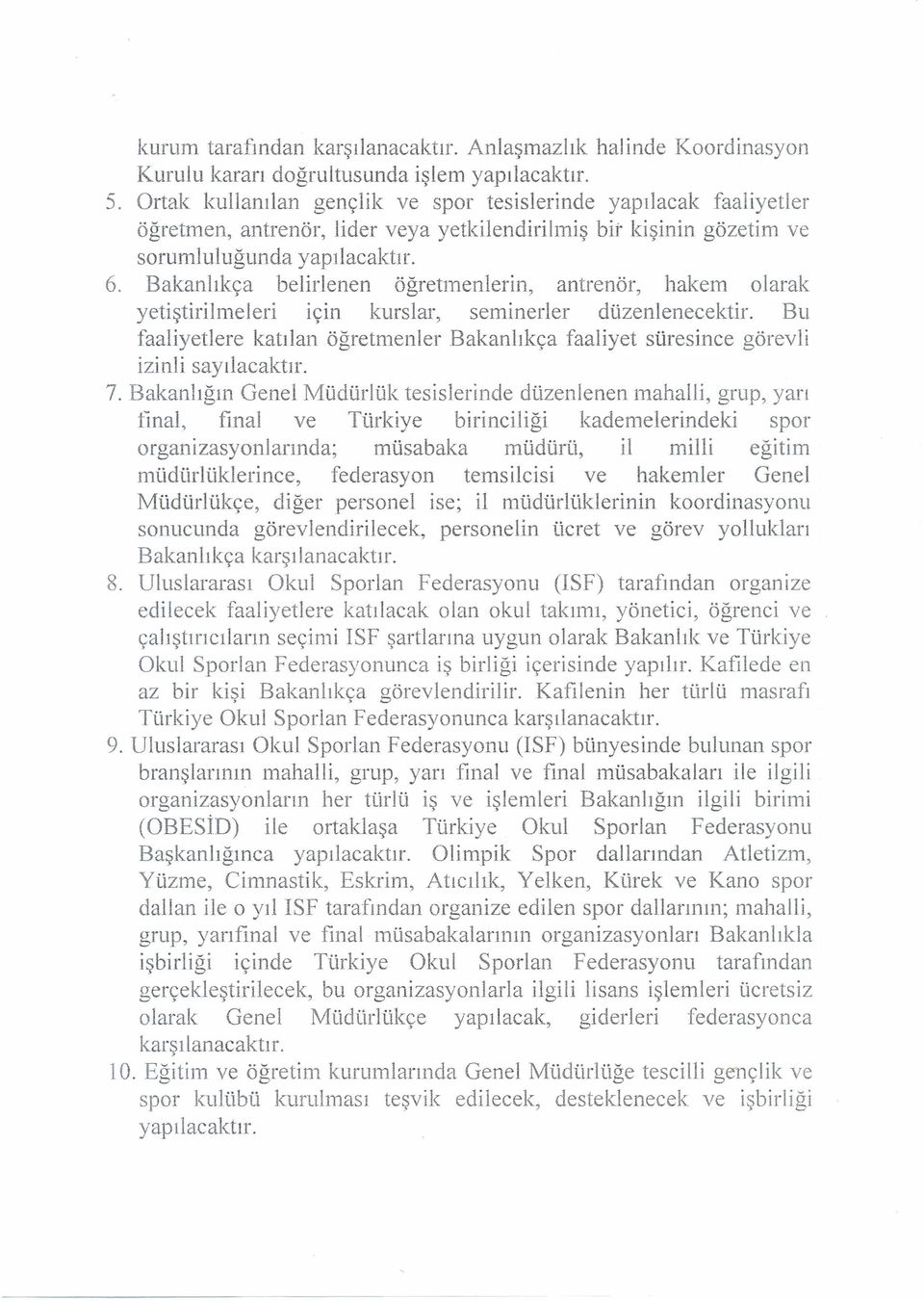 Bakanlıkça belirlenen öğretmenlerin, antrenör, hakem olarak yetiştirilmeleri ıçın kurslar, seminerler düzenlenecektir.