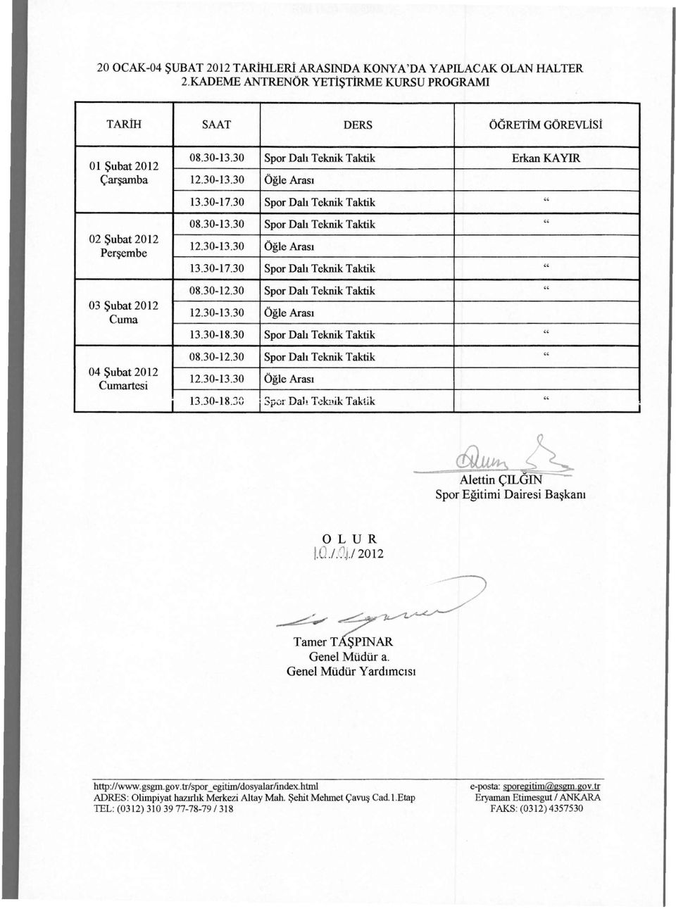30 Spor Dalı Teknik Taktik " 13 JO-18.3C i Spor Daı. T~b.ık Taktik " ~~ Aletlin ÇILGIN OLUR I.OI~jj 2012 Tamer T ŞPINAR Genel Müdür a. Genel Müdür Yardımcısı httpilwww.gsgm.gov.