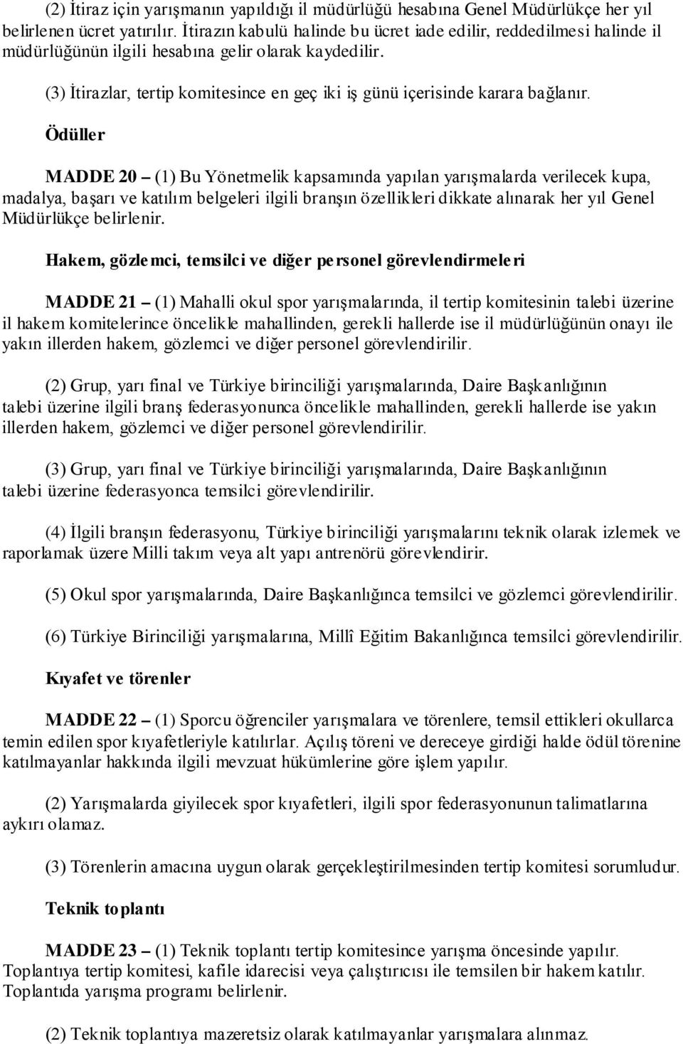 (3) İtirazlar, tertip komitesince en geç iki iş günü içerisinde karara bağlanır.