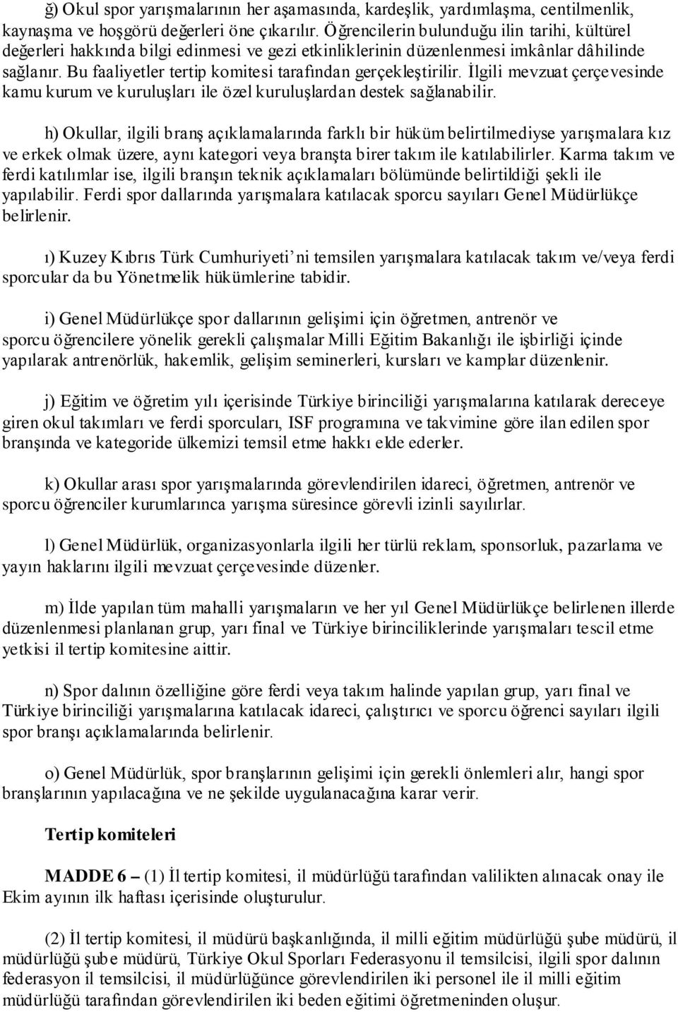 Bu faaliyetler tertip komitesi tarafından gerçekleştirilir. İlgili mevzuat çerçevesinde kamu kurum ve kuruluşları ile özel kuruluşlardan destek sağlanabilir.