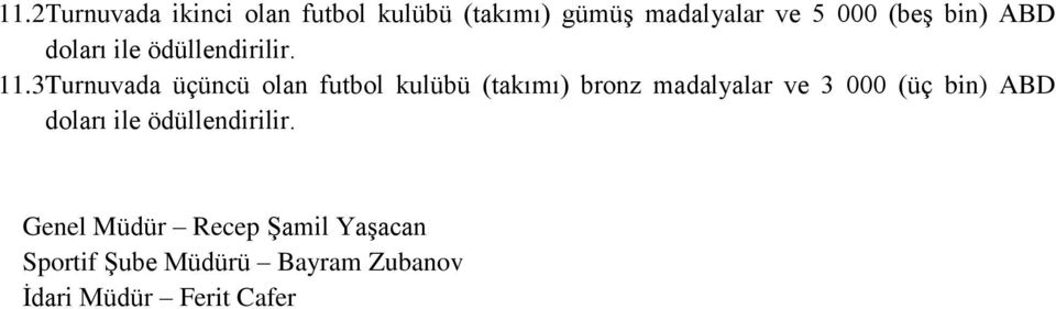 3Turnuvada üçüncü olan futbol kulübü (takımı) bronz madalyalar ve 3 000 (üç bin)