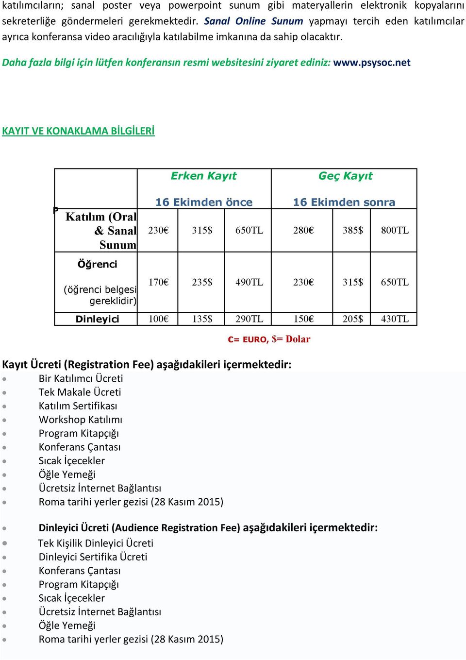 Daha fazla bilgi için lütfen konferansın resmi websitesini ziyaret ediniz: www.psysoc.