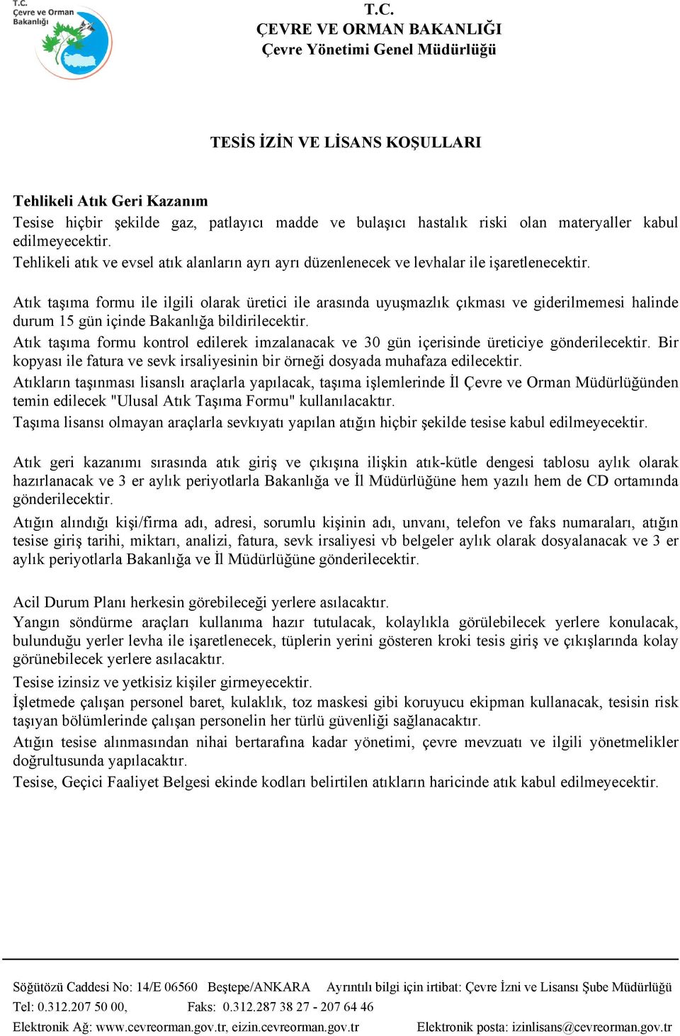 Atık taşıma formu ile ilgili olarak üretici ile arasında uyuşmazlık çıkması ve giderilmemesi halinde durum 15 gün içinde Bakanlığa bildirilecektir.