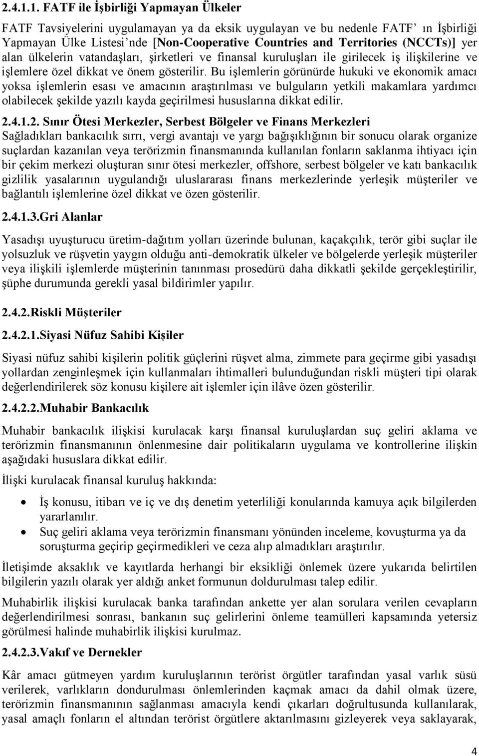 (NCCTs)] yer alan ülkelerin vatandaşları, şirketleri ve finansal kuruluşları ile girilecek iş ilişkilerine ve işlemlere özel dikkat ve önem gösterilir.