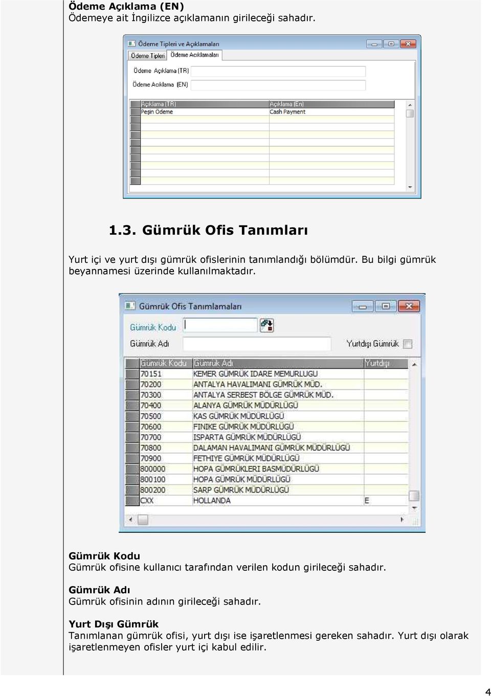 Bu bilgi gümrük beyannamesi üzerinde kullanılmaktadır.