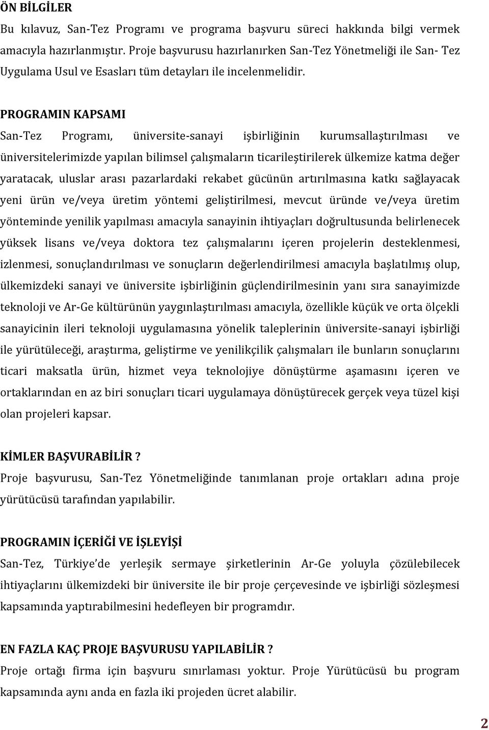 PROGRAMIN KAPSAMI San-Tez Programı, üniversite-sanayi işbirliğinin kurumsallaştırılması ve üniversitelerimizde yapılan bilimsel çalışmaların ticarileştirilerek ülkemize katma değer yaratacak, uluslar