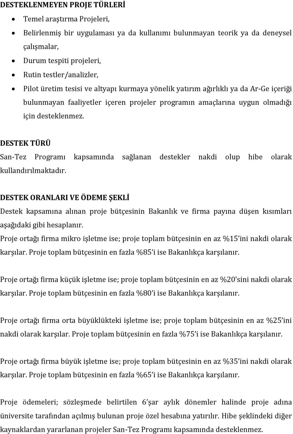 DESTEK TÜRÜ San-Tez Programı kapsamında sağlanan destekler nakdi olup hibe olarak kullandırılmaktadır.