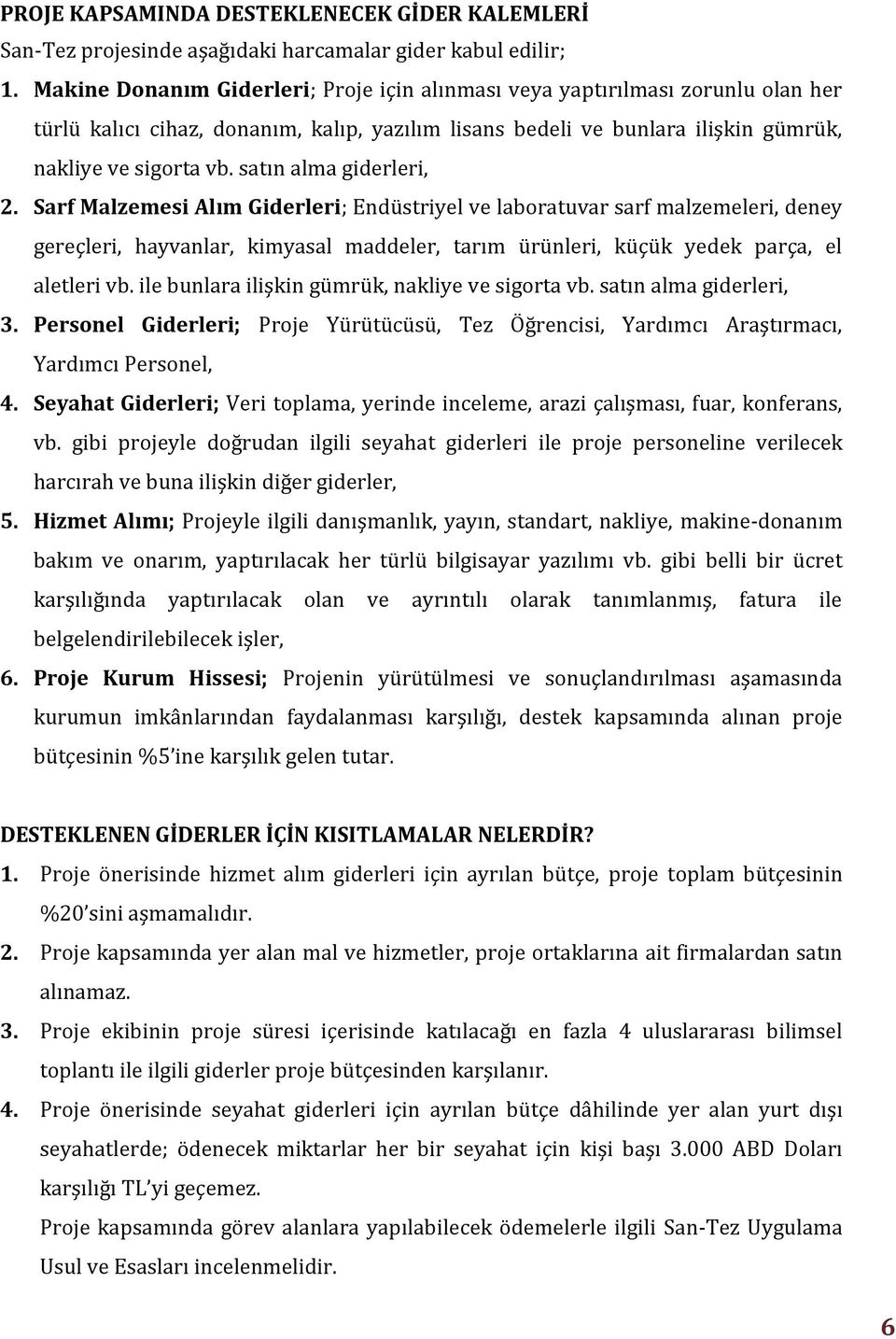 satın alma giderleri, 2. Sarf Malzemesi Alım Giderleri; Endüstriyel ve laboratuvar sarf malzemeleri, deney gereçleri, hayvanlar, kimyasal maddeler, tarım ürünleri, küçük yedek parça, el aletleri vb.