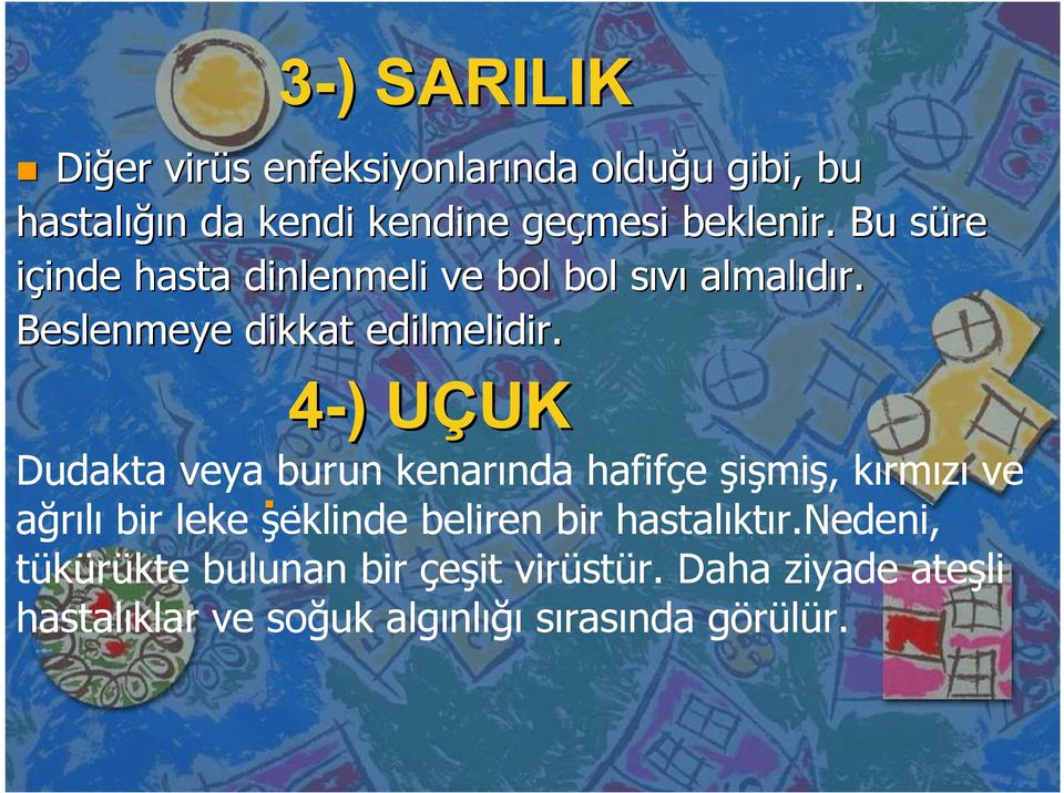 4-) ) UÇUKU UK Dudakta veya burun kenarında hafifçe şişmiş, kırmızı ve.