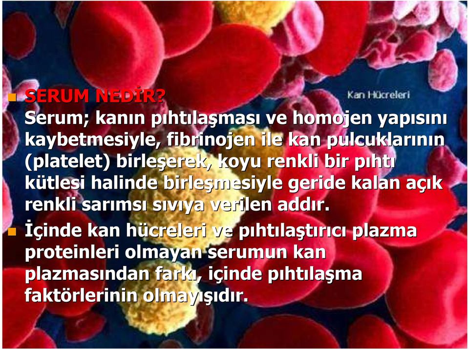 (platelet)) birleşerek, erek, koyu renkli bir pıhtp htı kütlesi halinde birleşmesiyle geride kalan açık a