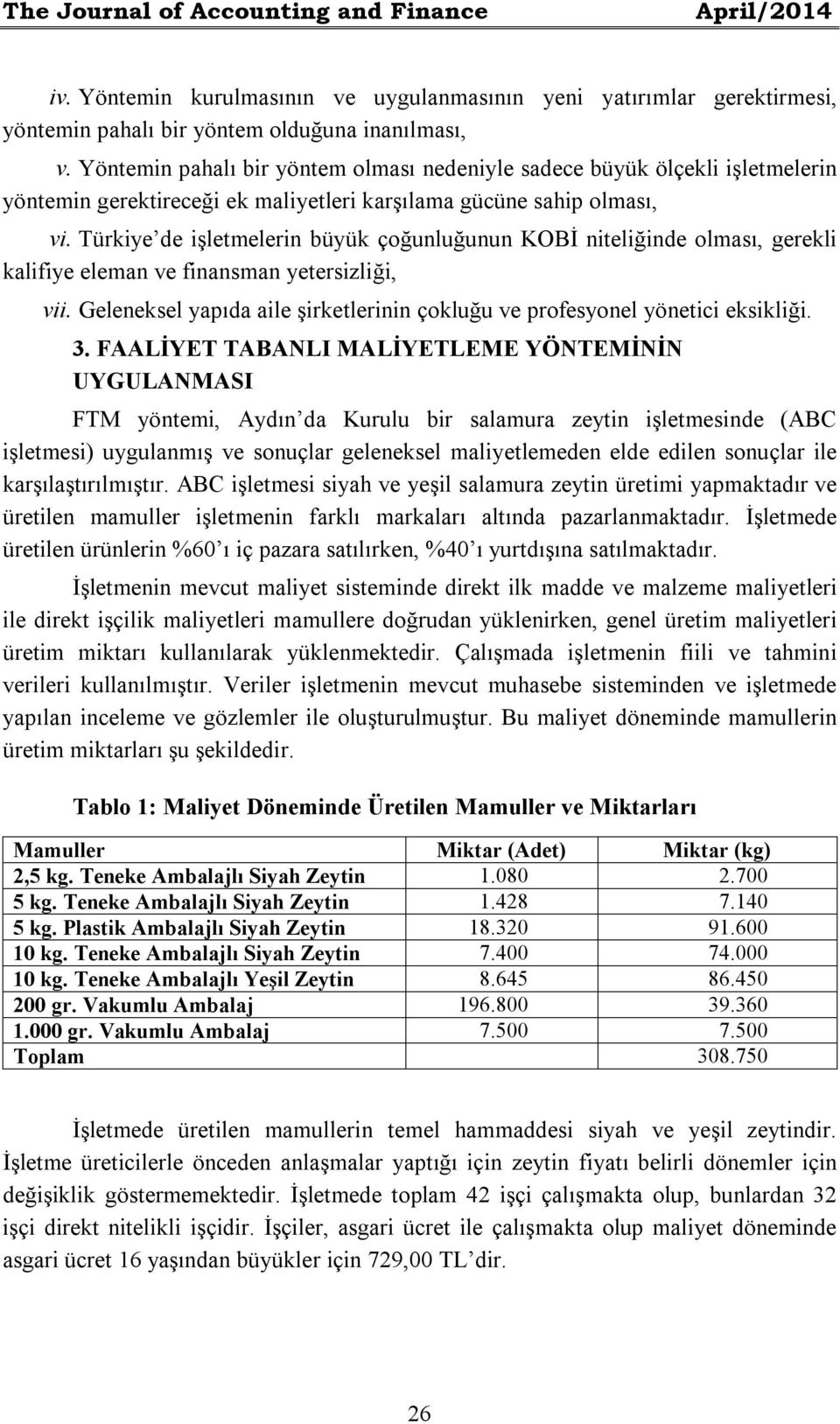 Türkiye de işletmelerin büyük çoğunluğunun KOBİ niteliğinde olması, gerekli kalifiye eleman ve finansman yetersizliği, vii.