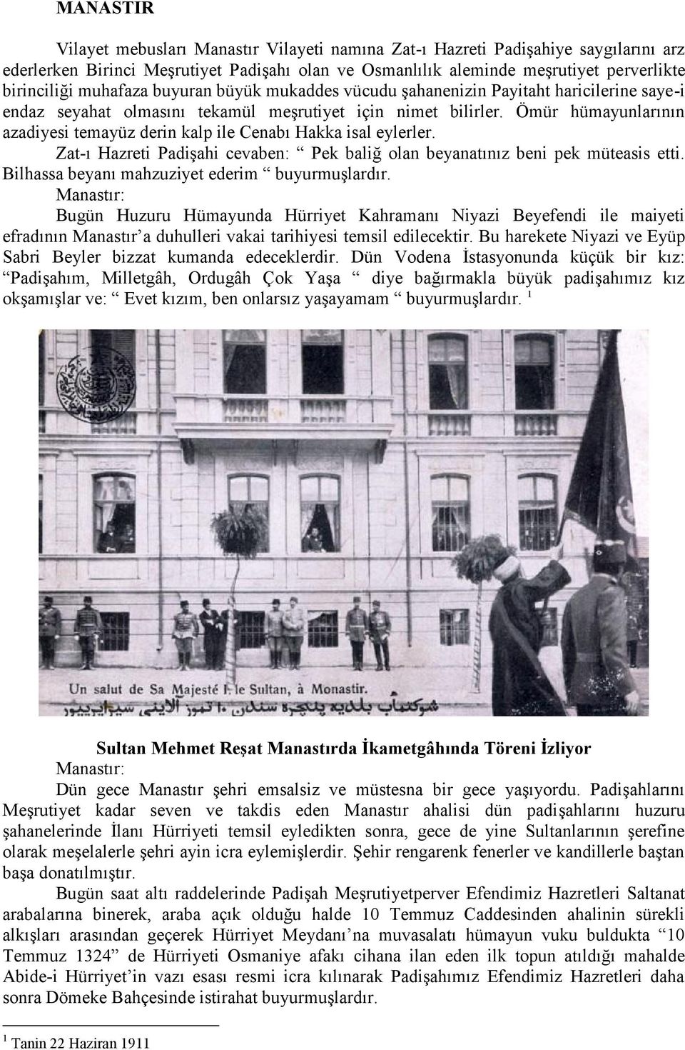 Ömür hümayunlarının azadiyesi temayüz derin kalp ile Cenabı Hakka isal eylerler. Zat-ı Hazreti Padişahi cevaben: Pek baliğ olan beyanatınız beni pek müteasis etti.