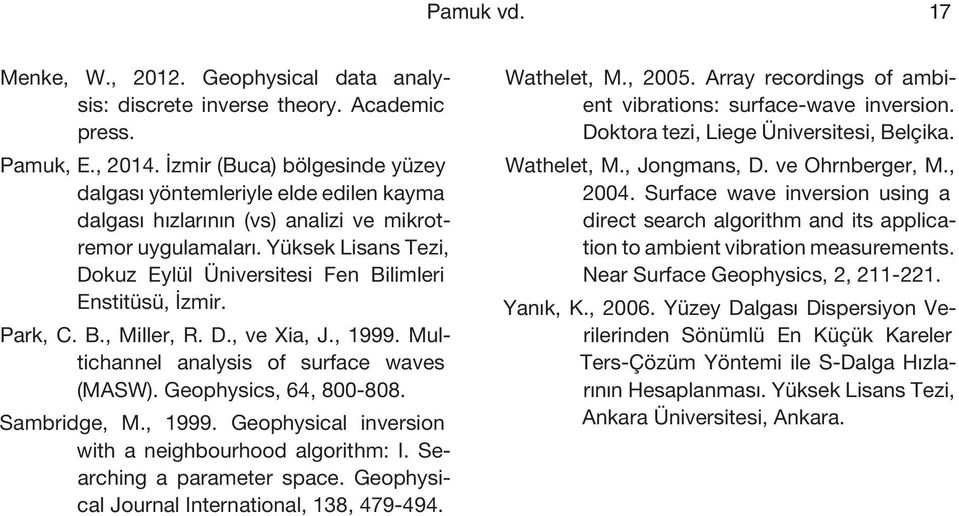 Yüksek Lisans Tezi, Dokuz Eylül Üniversitesi Fen Bilimleri Enstitüsü, İzmir. Park, C. B., Miller, R. D., ve Xia, J., 1999. Multichannel analysis of surface waves (MASW). Geophysics, 64, 800-808.