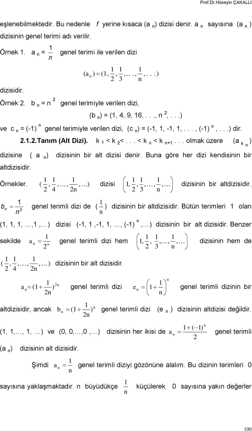 .. olmk üzere ( k ) dizisie ( ) dizisii ir lt dizisi deir. Bu göre her dizi kedisii ir ltdizisidir. Örekler. (,,...,,...) dizisi,,,...,,... dizisii ir ltdizisidir.