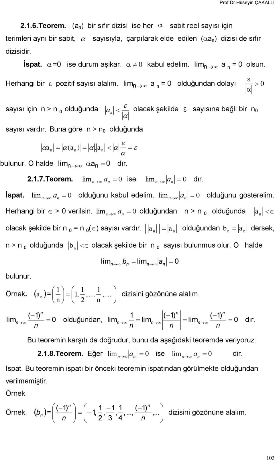 0 olduğuu kul ede. 0 olduğuu göstere. Herhgi ir > 0 verilsi. 0 olduğud > 0 olduğud olck şekilde ir 0 = 0 () syısı vrdır. olduğud dersek, > 0 olduğud olck şekilde ir 0 syısı ulumus olur.