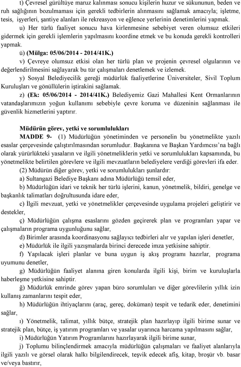 u) Her türlü faaliyet sonucu hava kirlenmesine sebebiyet veren olumsuz etkileri gidermek için gerekli işlemlerin yapılmasını koordine etmek ve bu konuda gerekli kontrolleri yapmak.