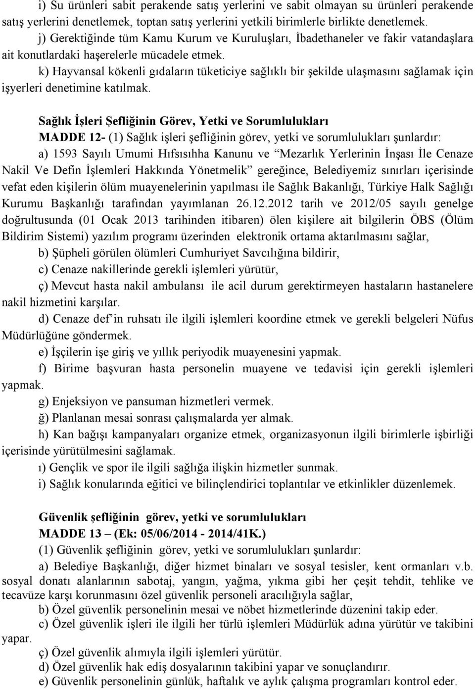 k) Hayvansal kökenli gıdaların tüketiciye sağlıklı bir şekilde ulaşmasını sağlamak için işyerleri denetimine katılmak.