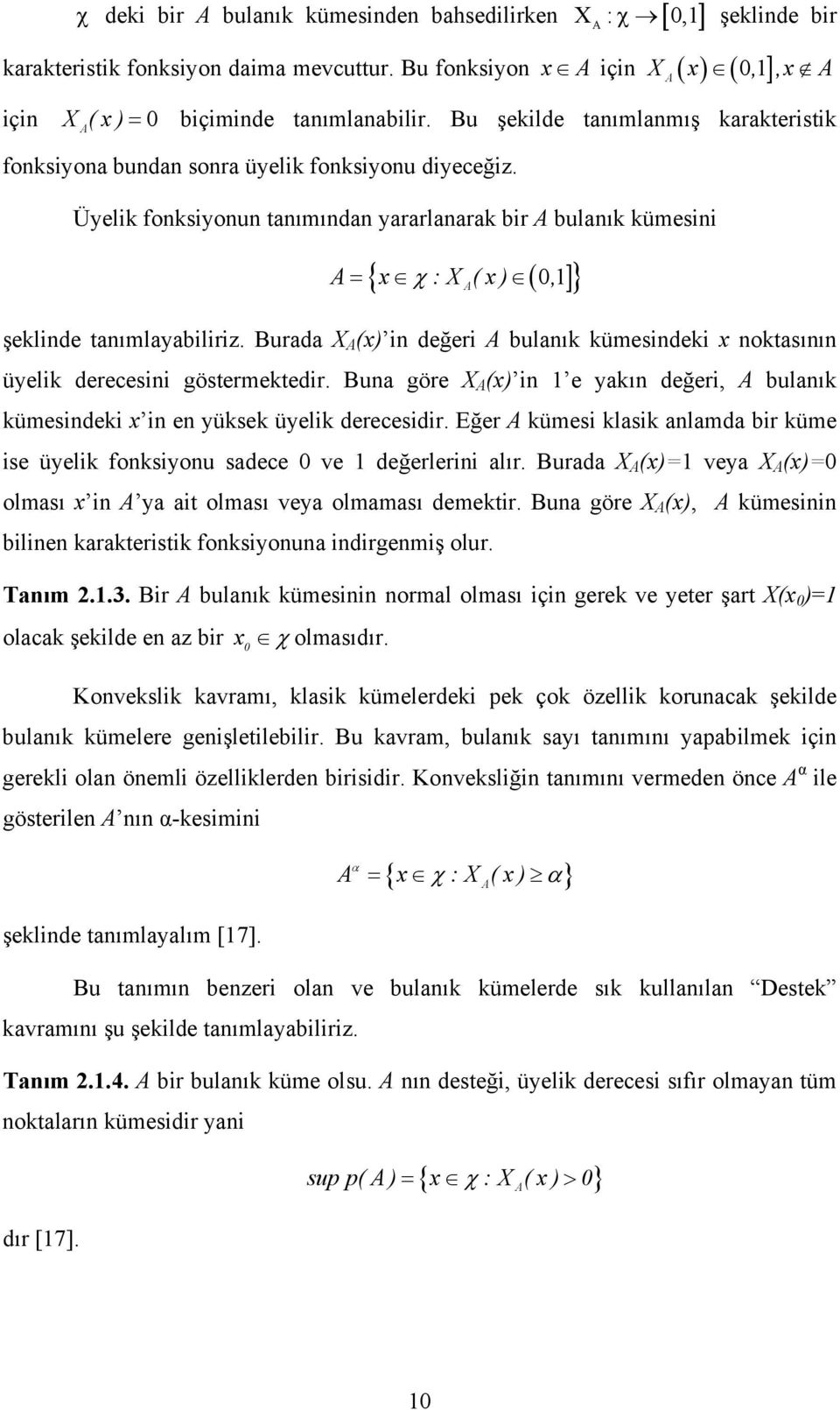 Buada X A (x) i değei A bulaı ümesidei x otasıı üyeli deecesii göstemetedi. Bua göe X A (x) i e yaı değei, A bulaı ümesidei x i e yüse üyeli deecesidi.