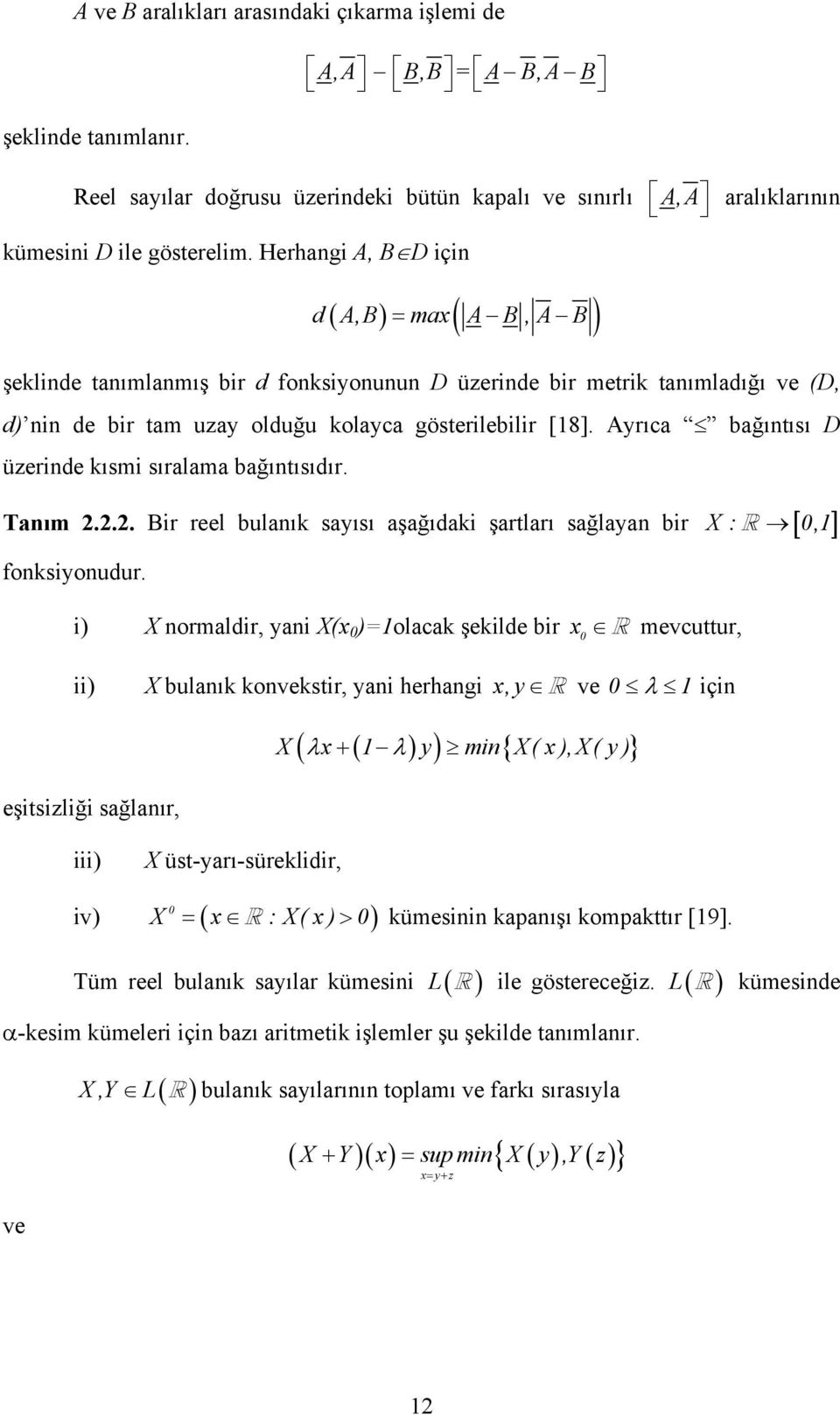 Ayıca bağıtısı D üzeide ısmi sıalama bağıtısıdı. Taım 2.2.2. Bi eel bulaı sayısı aşağıdai şatlaı sağlaya bi X : [ 0,] fosiyoudu.