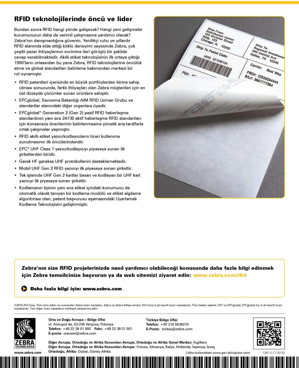 Akıllı etiket teknolojisinin ilk ortaya çıktığı 1990 ların ortasından bu yana Zebra, RFID teknolojilerine öncülük etme ve global standartları belirleme bakımından merkezi bir rol oynamıştır.