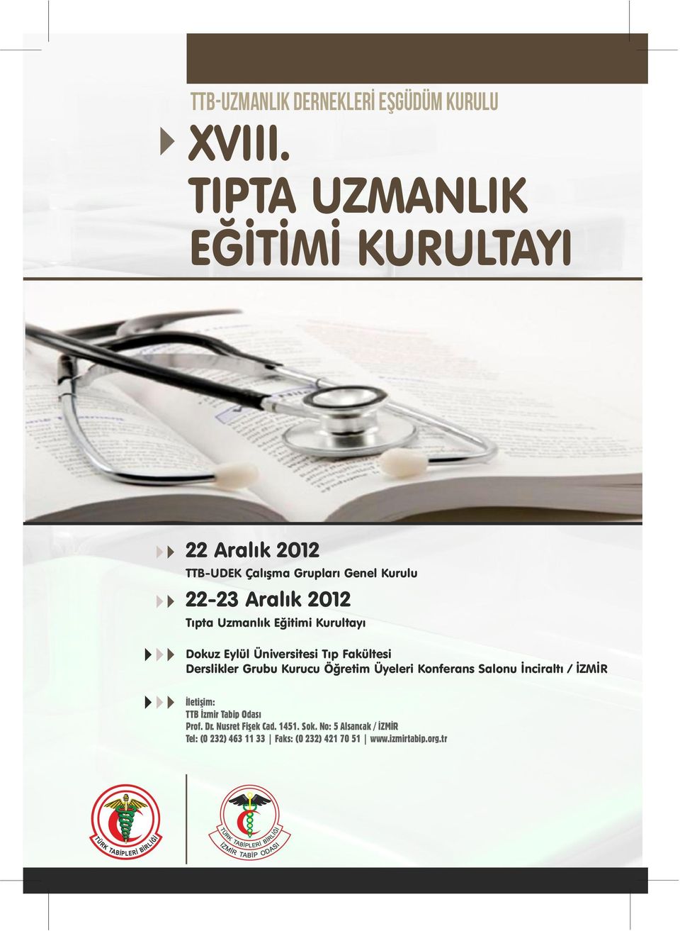 Öğretim Üyeleri Konferans Salonu İnciraltı / İZMİR İletişim: TTB İzmir Tabip Odası Prof. Dr.