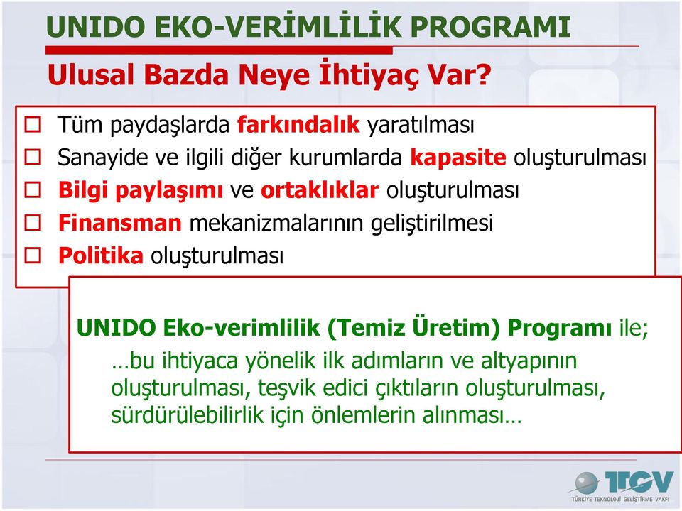 ve ortaklıklar oluşturulması Finansman mekanizmalarının geliştirilmesi Politika oluşturulması UNIDO Eko-verimlilik