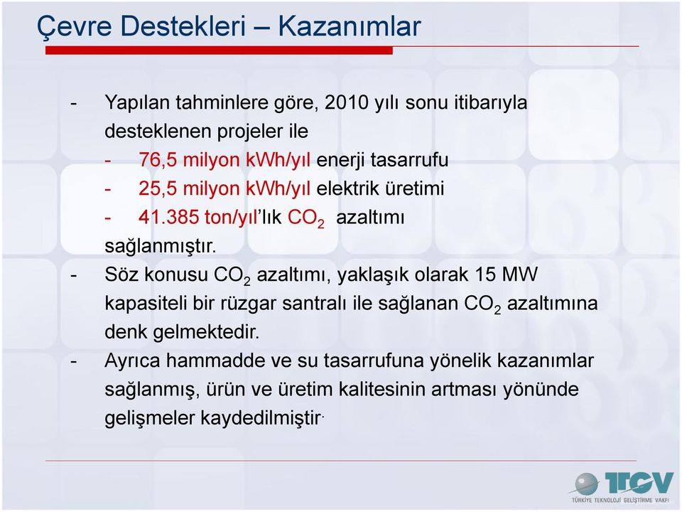 - Söz konusu CO 2 azaltımı, yaklaģık olarak 15 MW kapasiteli bir rüzgar santralı ile sağlanan CO 2 azaltımına denk