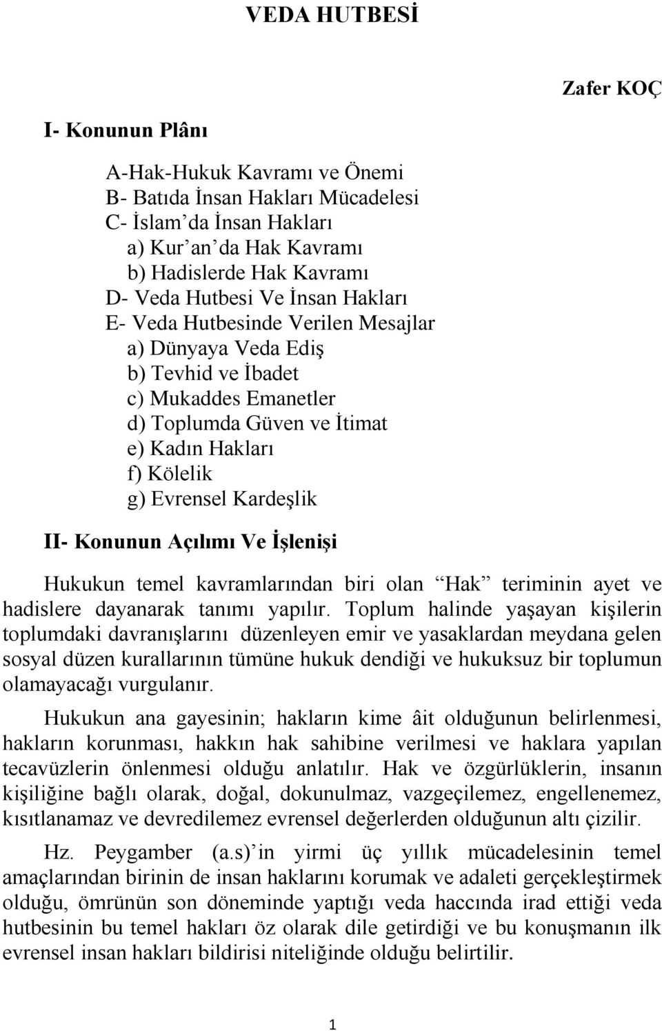 Konunun Açılımı Ve İşlenişi Hukukun temel kavramlarından biri olan Hak teriminin ayet ve hadislere dayanarak tanımı yapılır.