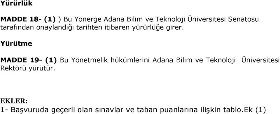 Yürütme MADDE 19- (1) Bu Yönetmelik hükümlerini Adana Bilim ve Teknoloji