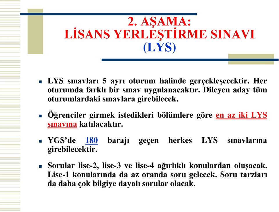 Öğrenciler girmek istedikleri bölümlere göre en az iki LYS sınavına katılacaktır.