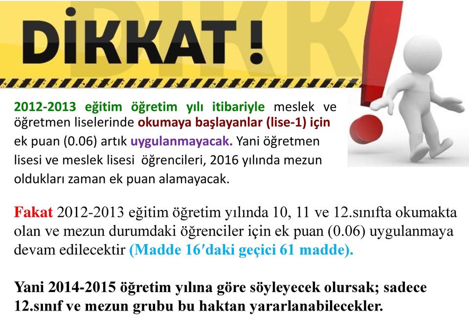 Fakat 2012-2013 eğitim öğretim yılında 10, 11 ve 12.sınıfta okumakta olan ve mezun durumdaki öğrenciler için ek puan (0.