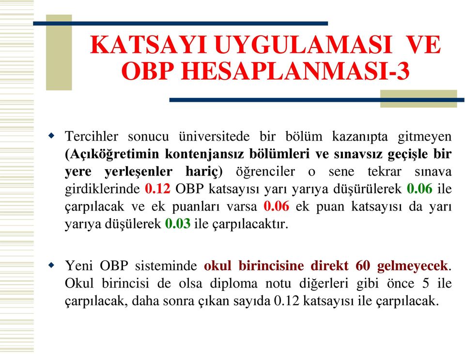 06 ile çarpılacak ve ek puanları varsa 0.06 ek puan katsayısı da yarı yarıya düşülerek 0.03 ile çarpılacaktır.