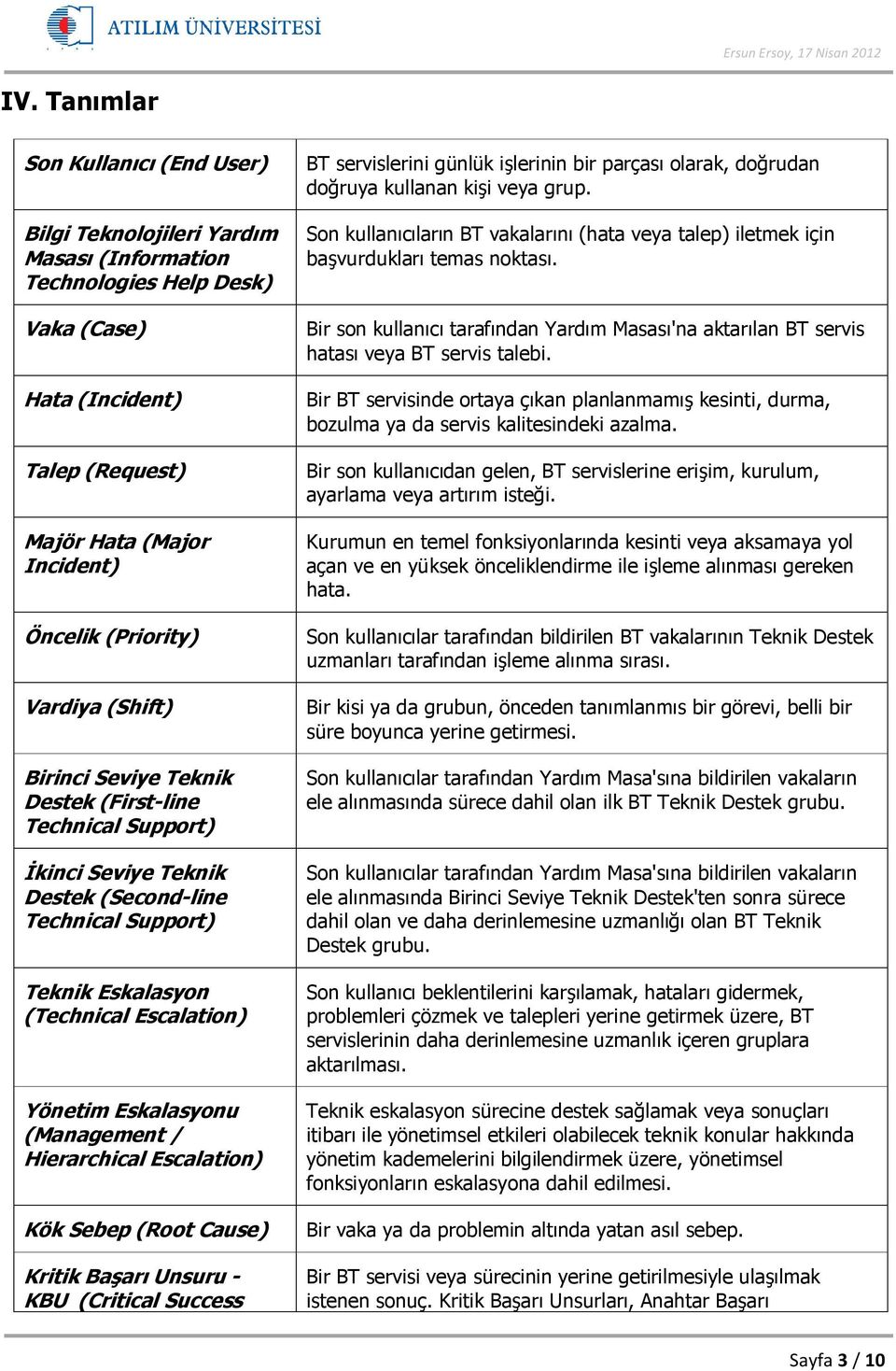 Sebep (Root Cause) Kritik Başarı Unsuru - KBU (Critical Success BT servislerini günlük işlerinin bir parçası olarak, doğrudan doğruya kullanan kişi veya grup.