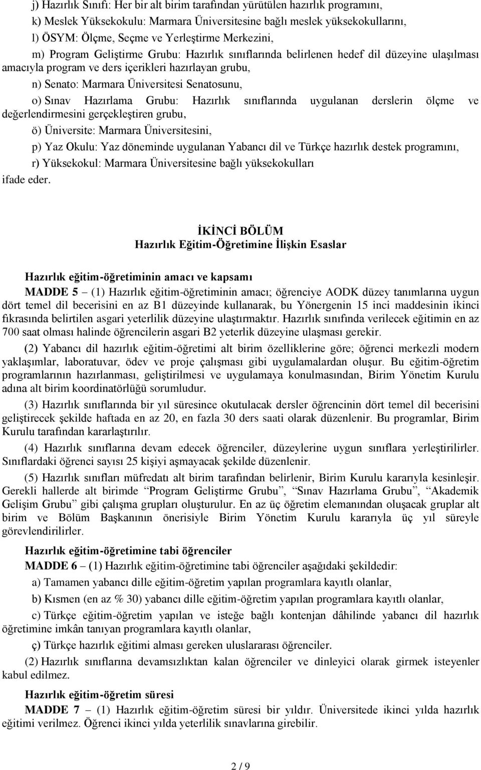 Senatosunu, o) Sınav Hazırlama Grubu: Hazırlık sınıflarında uygulanan derslerin ölçme ve değerlendirmesini gerçekleştiren grubu, ö) Üniversite: Marmara Üniversitesini, p) Yaz Okulu: Yaz döneminde