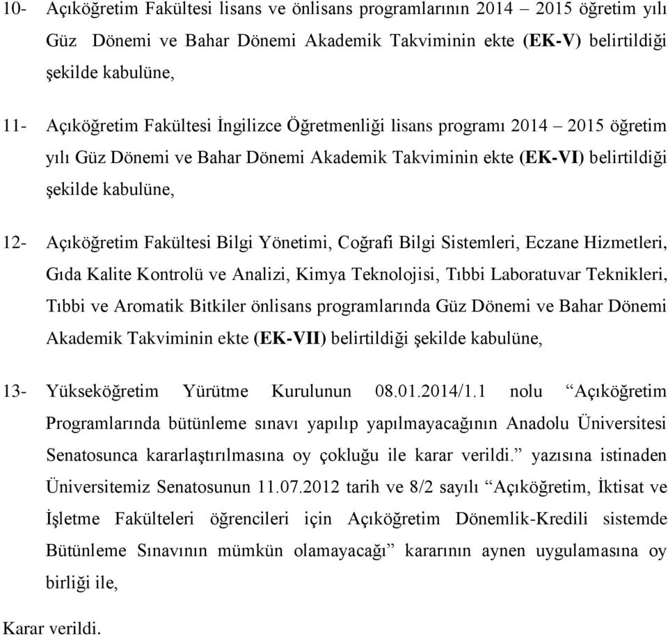 Coğrafi Bilgi Sistemleri, Eczane Hizmetleri, Gıda Kalite Kontrolü ve Analizi, Kimya Teknolojisi, Tıbbi Laboratuvar Teknikleri, Tıbbi ve Aromatik Bitkiler önlisans programlarında Güz Dönemi ve Bahar