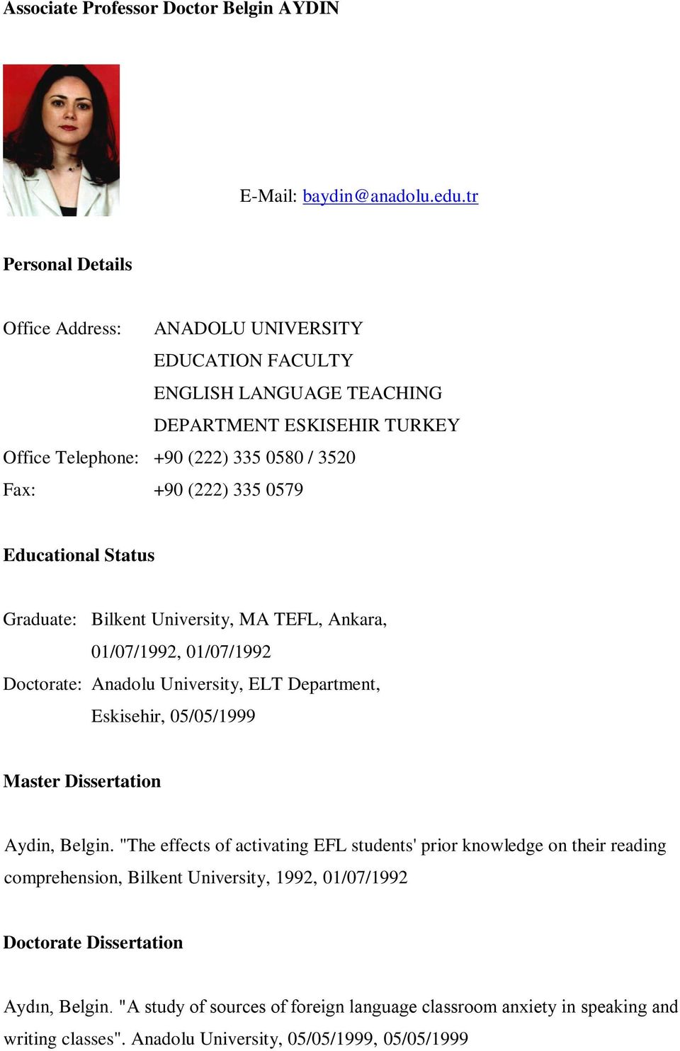 335 0579 Educational Status Graduate: Bilkent University, MA TEFL, Ankara, 01/07/1992, 01/07/1992 Doctorate: Anadolu University, ELT Department, Eskisehir, 05/05/1999 Master Dissertation