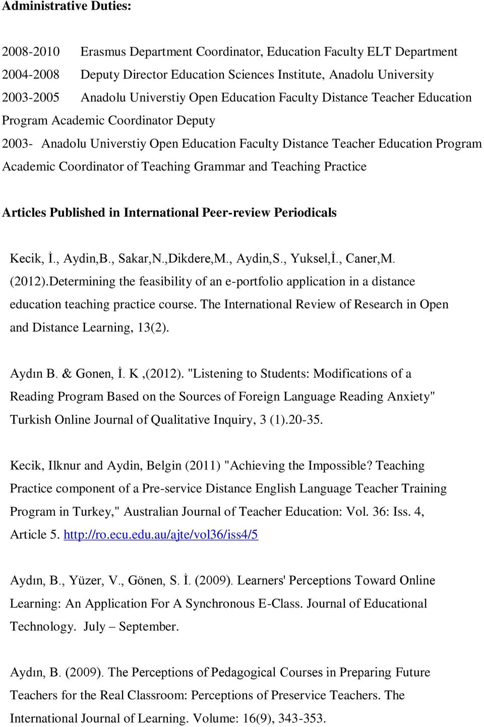 Coordinator of Teaching Grammar and Teaching Practice Articles Published in International Peer-review Periodicals 1. Kecik, İ., Aydin,B., Sakar,N.,Dikdere,M., Aydin,S., Yuksel,İ., Caner,M. (2012).