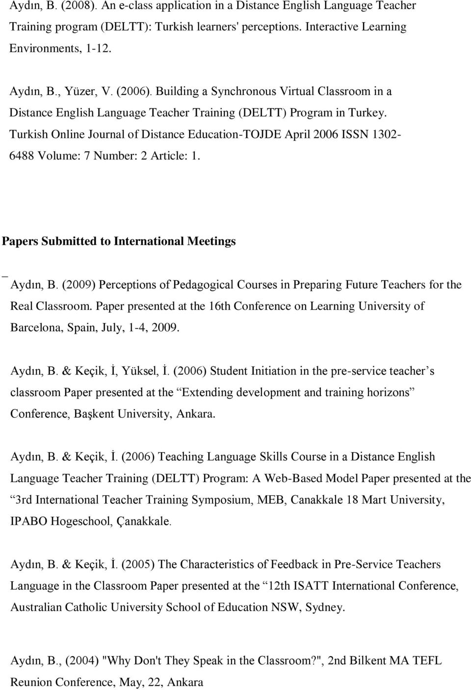 Turkish Online Journal of Distance Education-TOJDE April 2006 ISSN 1302-6488 Volume: 7 Number: 2 Article: 1. Papers Submitted to International Meetings 1. 1. 2. 3. Aydın, B.