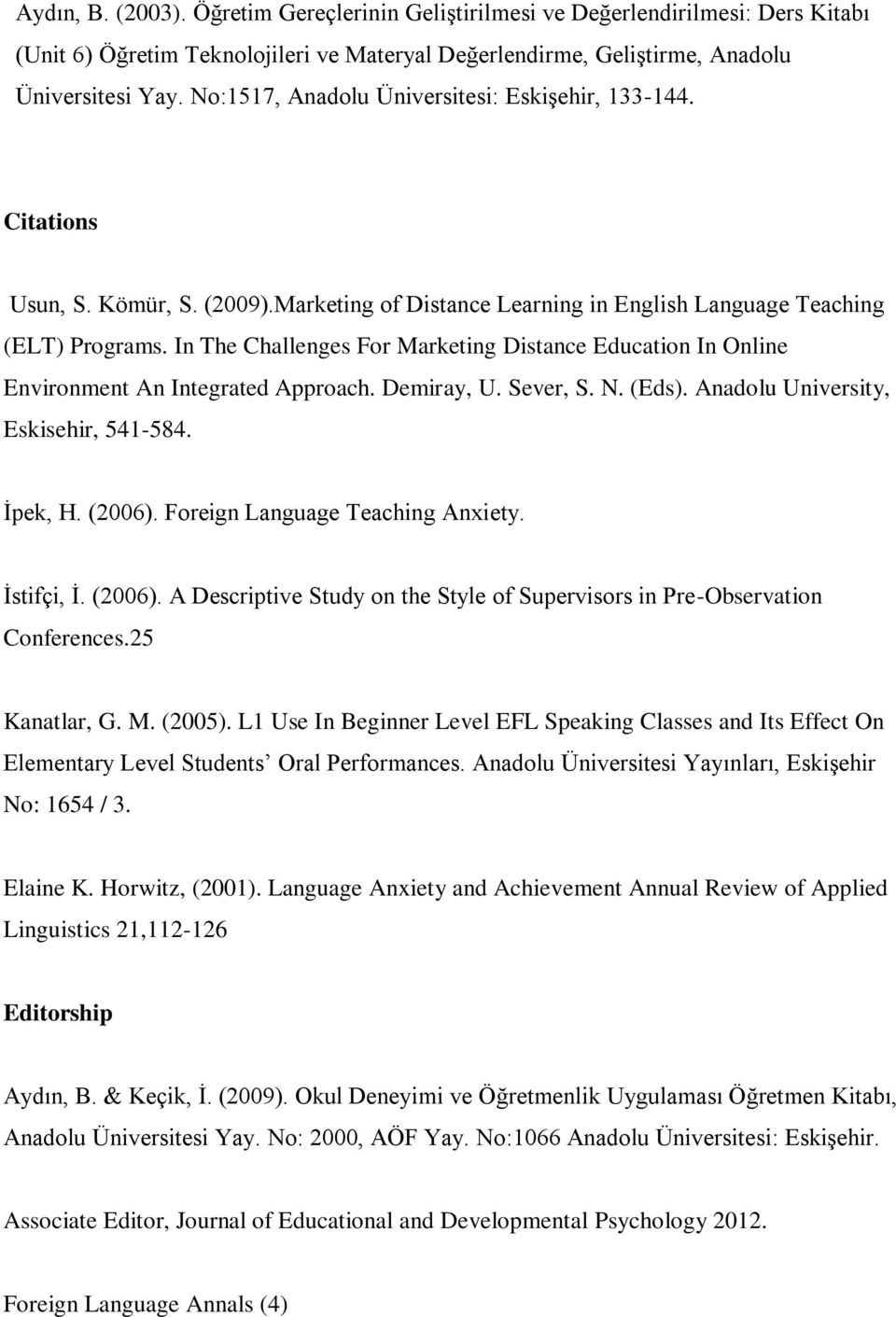 In The Challenges For Marketing Distance Education In Online Environment An Integrated Approach. Demiray, U. Sever, S. N. (Eds). Anadolu University, Eskisehir, 541-584. İpek, H. (2006).