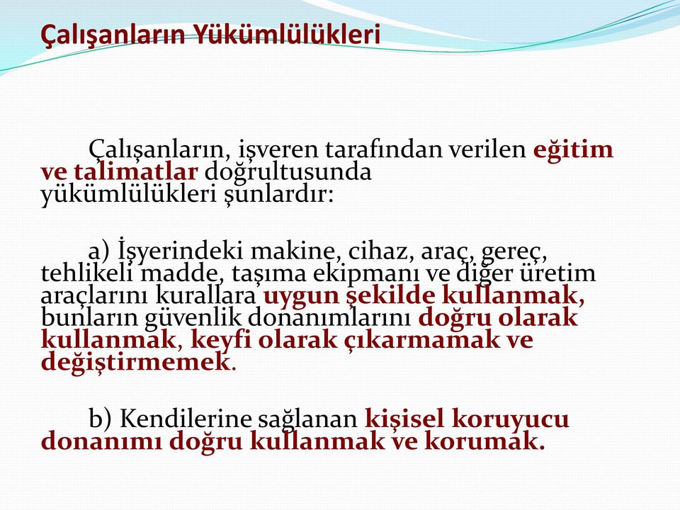 üretim araçlarını kurallara uygun şekilde kullanmak, bunların güvenlik donanımlarını doğru olarak kullanmak,