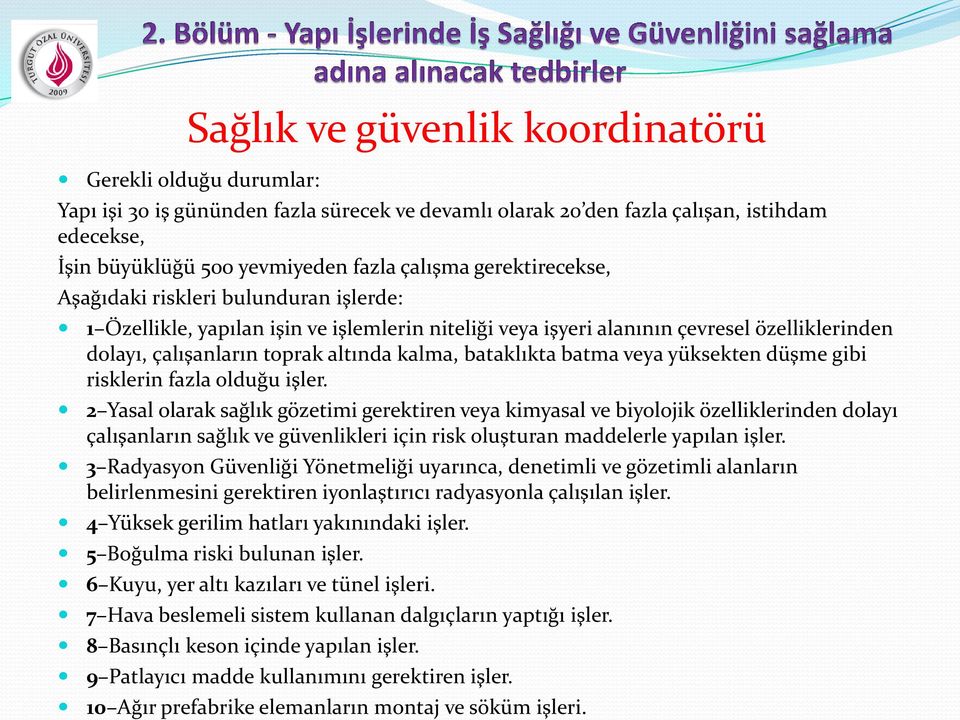 bataklıkta batma veya yüksekten düşme gibi risklerin fazla olduğu işler.