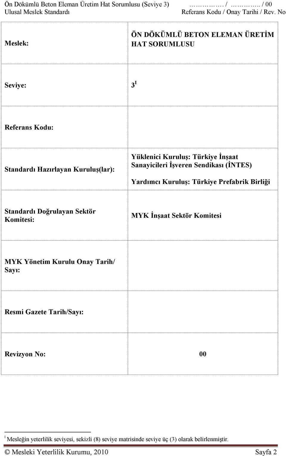 Türkiye İnşaat Sanayicileri İşveren Sendikası (İNTES) Yardımcı Kuruluş: Türkiye Prefabrik Birliği Standardı Doğrulayan Sektör Komitesi: MYK