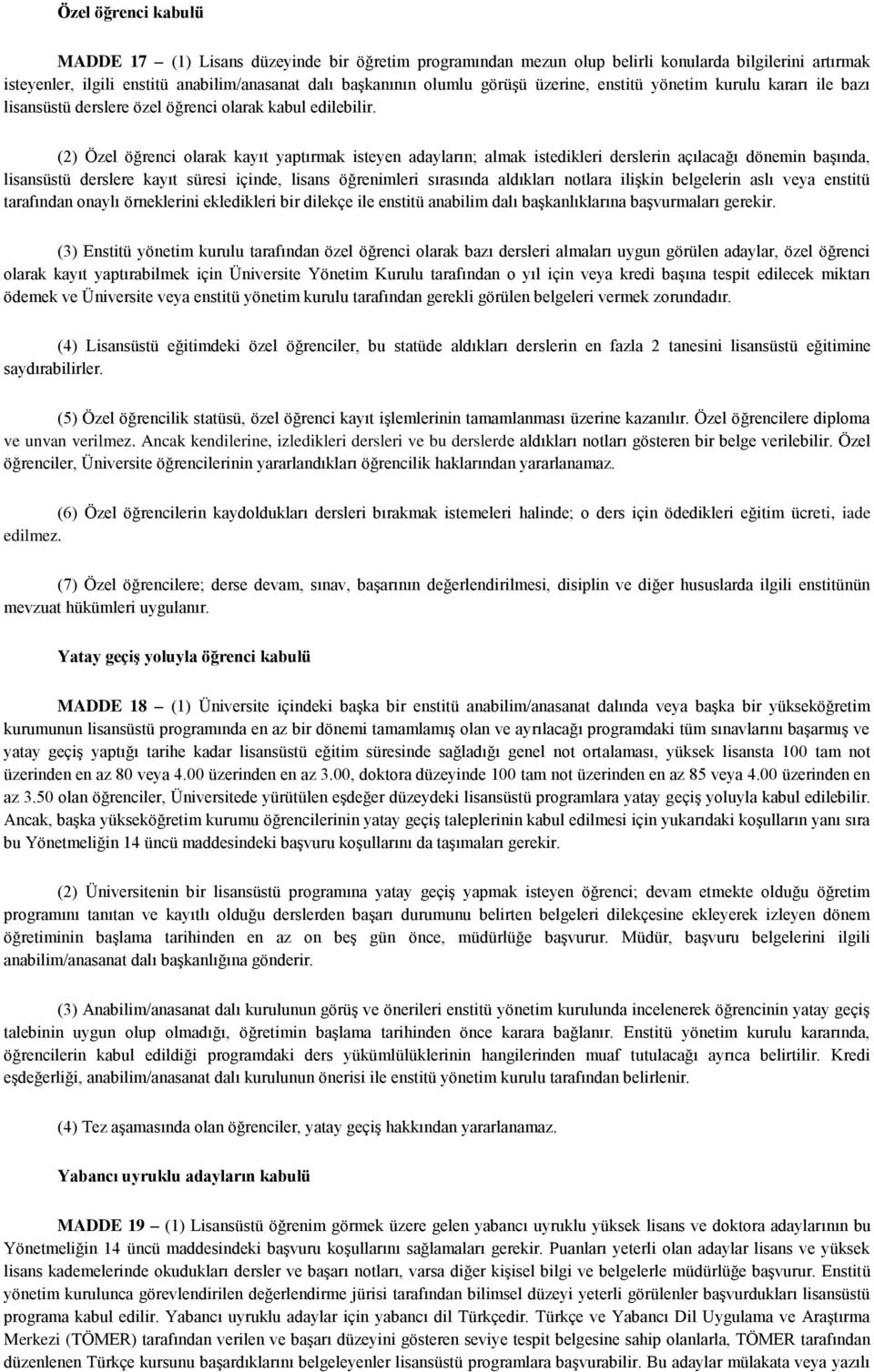 (2) Özel öğrenci olarak kayıt yaptırmak isteyen adayların; almak istedikleri derslerin açılacağı dönemin başında, lisansüstü derslere kayıt süresi içinde, lisans öğrenimleri sırasında aldıkları