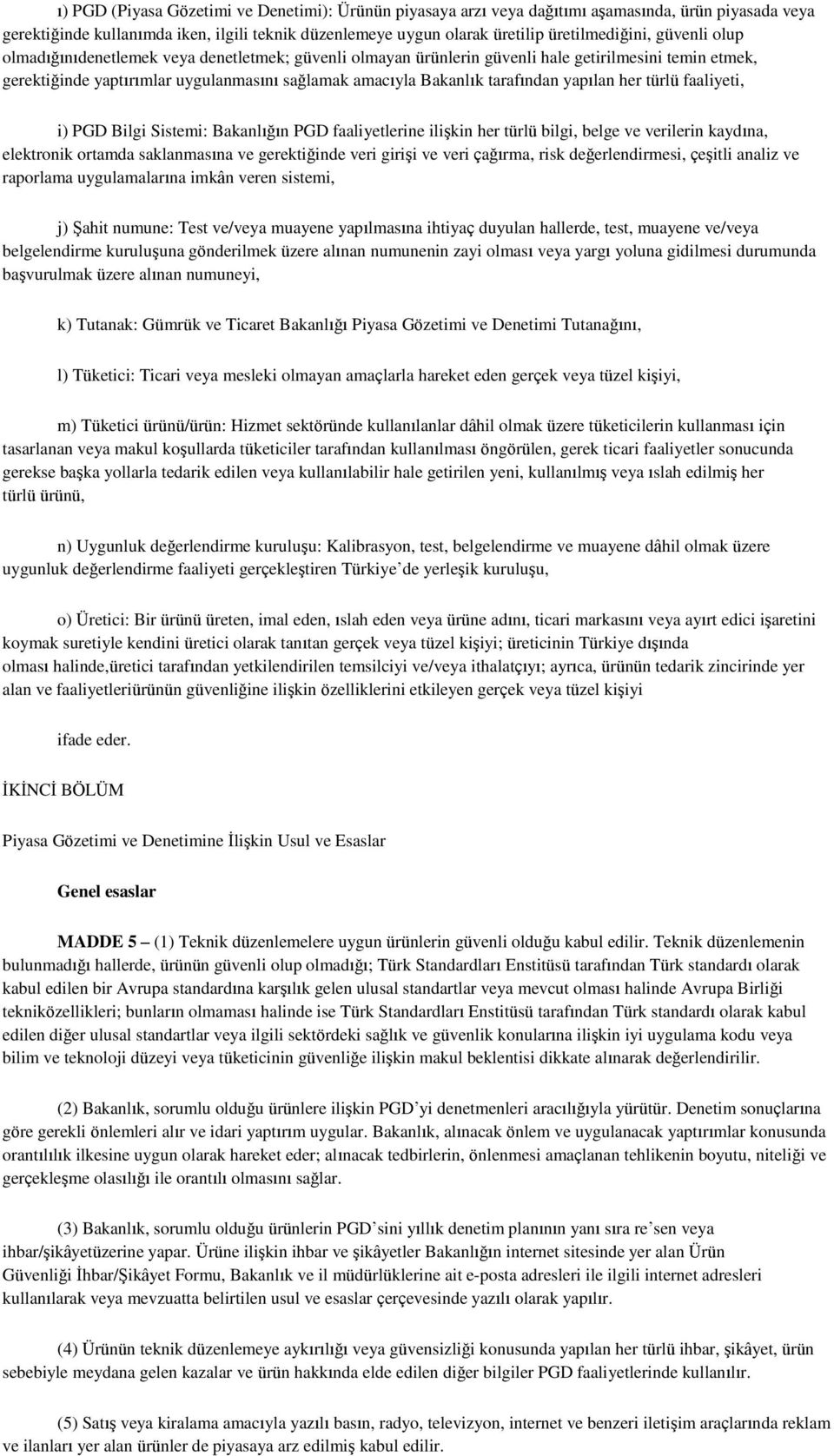 yapılan her türlü faaliyeti, i) PGD Bilgi Sistemi: Bakanlığın PGD faaliyetlerine ilişkin her türlü bilgi, belge ve verilerin kaydına, elektronik ortamda saklanmasına ve gerektiğinde veri girişi ve