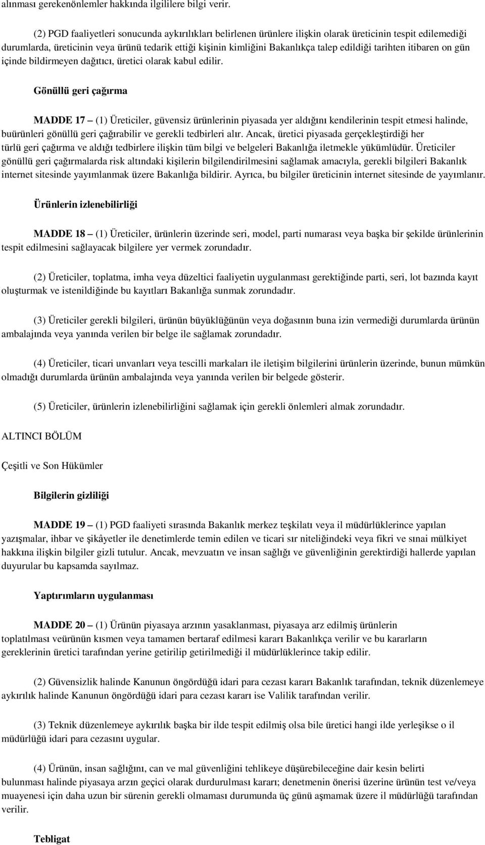 edildiği tarihten itibaren on gün içinde bildirmeyen dağıtıcı, üretici olarak kabul edilir.