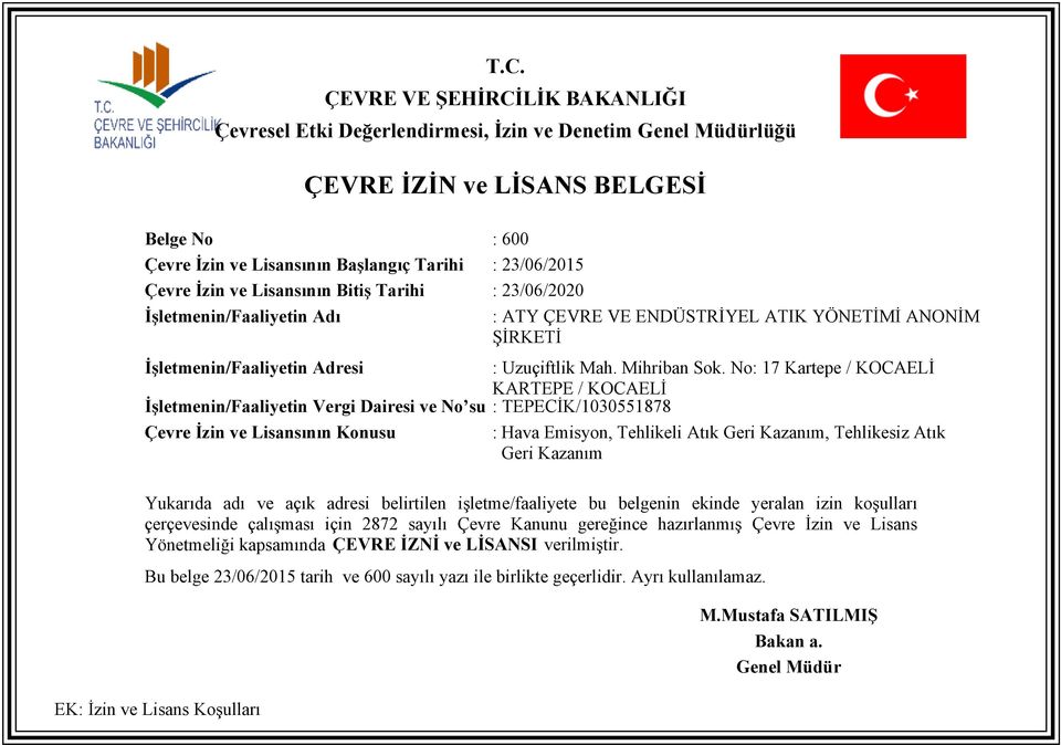 No: 17 Kartepe / KOCAELİ KARTEPE / KOCAELİ İşletmenin/Faaliyetin Vergi Dairesi ve No su : TEPECİK/1030551878 Çevre İzin ve Lisansının Konusu : Hava Emisyon, Tehlikeli Atık Geri Kazanım, Tehlikesiz