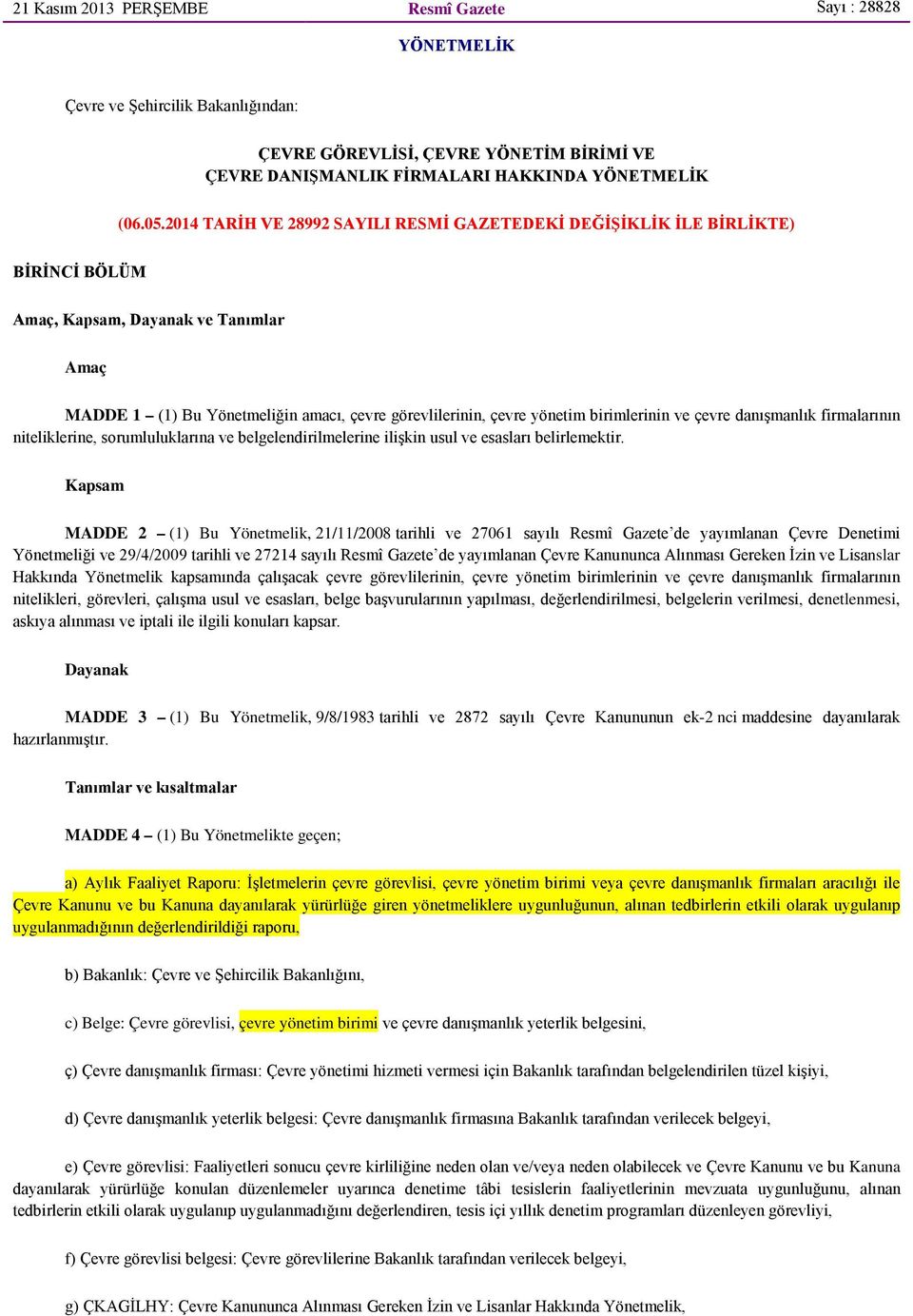 birimlerinin ve çevre danışmanlık firmalarının niteliklerine, sorumluluklarına ve belgelendirilmelerine ilişkin usul ve esasları belirlemektir.